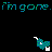 Pixelated text reads 'i'm gone.' in cyan and blue hues above a small pixel art figure with white accents on black background.