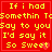 Red background with yellow pixelated text reading "If i had Somethin To Say to you I'd say it So Sweet" in four identical , each containing a small red heart symbol