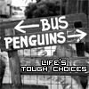Black-and-white image of a directional sign with 'BUS' and 'PENGUINS' text and arrows, plus 'LIFE'S TOUGH CHOICES' text below.