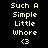 Four display pixelated text 'Such A Simple Little Whore <3' with varying background colors and text color contrasts