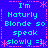 Blue background with cyan text reading "I'm Naturlly Blonde so speak slowly =]" repeated in a pattern, surrounded by pink asterisk and dotted line borders