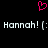 Pixelated pink heart symbol above repeated white text 'Hannah! (:' on black background.
