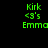 Green pixelated text on black background reads 'Kirk <3's Emma' in four identical positions