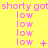 Yellow background with repeated pink text 'shorty got shorty' and three of 'low' symbols, each showing distinct animation changes