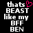 Black background with white pixelated text reading 'thats BEAST like my BFF BEN' and a pink heart symbol replacing the 'o' in 'thats' on the left side.