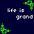Pixelated green geometric shapes animate around white text reading 'life is grand' on a dark blue background.
