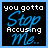 identical pixelated text images with blue and white lettering on black backgrounds, each displaying "you gotta Stop Accusing Me." in a handwritten style