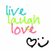 A pixelated graphic displays 'live laugh love' in cyan, green, and pink script with black heart-and-smiley icons below on a white background.