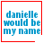 Four identical square with red borders display blue text reading "danielle would be my name"; two have small symbols in the bottom-right corner