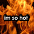 Animated fire background with text overlays reading "im so hot" and "I make fire stop, drop, and roll" in pixelated font.