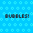 Blue background with light blue circular patterns and four instances of 'BUBBLES!' text in dark brown pixelated font.
