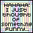 pixelated text phrases on striped backgrounds, cycling through 'HAHAHA I JUST THOUGHT OF SOMETHING FUNNY...' and 'YOUR MOM!!!' in rainbow colors