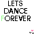 Pixelated text 'LETS DANCE FOREVER' in black with color-coded letters and small animated sparkles on white background.
