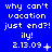 Blue background with white pixelated text reading "why can't vacation just end?! ily! 2.13.09" and varying punctuation marks