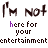 Animated text-based icon with repeated 'I'm not here for your entertainment' phrases in brown and purple, cycling through punctuation variations.