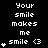 Pixelated text and symbols on black background with animated heart changes, displaying 'Your smile makes me smile <3' in white block letters.