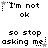 Pixelated text displays 'I'm not ok' and 'so stop asking me' with animated star and dot accents, repeating in a pattern