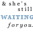Static pixelated image with text and a small icon on white background, showing partial phrase "she's still WAITING for you" in mixed grayscale and blue tones.