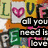 six distinct visual each displaying the phrase "all you need is love" with varying backgrounds and text arrangements