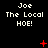 Black background with white text "Joe The Local HOE!" repeated in a , red pixelated symbols changing across frames
