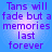 Blue background with purple text repeating 'Tans will fade but a memories last forever' in four identical