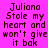 Pixelated text on a bright pink background reads "Juliana Stole my heart and won't give it bak" in four identical arranged in two