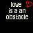 Pixelated text 'love is a an obstacle' with red heart symbol on black background, two identical frames side-by-side.