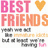 Pixelated graphic with 'BEST FRIENDS' text in pink and orange, heart symbol, and smaller text reading 'yeah we all like immature idiots but at least we're having fun' on white background.