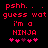 Red pixelated text on black background reads 'pssh. . . pssh. . . guess wat i'm a NINJA' with pink and purple star-like symbols below.
