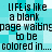 Pixelated text reads 'LIFE is like a blank page waiting to be colored in...' on a cyan and white checkered background.