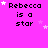 A bright pink background displays the text "Rebecca is a star" in black pixelated font, with white and light purple stars scattered around.