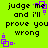 Bright green background with black text repeating 'judge me and i'll prove you wrong' in four quadrants, each paired with a purple pixelated square animation.