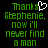 Green pixelated text on black background reads 'Thanks Stephenie, now I'll never find a man' with white heart symbol above 'Thanks'.