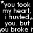 A black background displays repeated white text reading "you took my heart, i trusted you. but you broke it" with small star symbols scattered throughout.