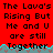 Red background with black text repeating 'The Lava's Rising But Me and U are still Together' across three , bordered by cyan and gray wave-like patterns