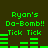 Green pixelated text and bar graphs on dark background with 'Ryan's Do-Bomb!! Tick Tick' repeated across two