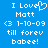 Blue background with white pixelated text reading "I Love Matt <3 1-10-09 till forev babe!" where the 'o' in 'Love' is replaced by a heart symbol.