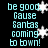 Pixelated cyan text on black background reads 'be good, Gause Santas coming to town!' with white starbursts scattered across the frame.
