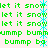 Green pixelated text repeats 'let it snow' and 'bummp ba' on a light background with a vertical blue snowflake animation.