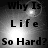 Black-and-white pixelated text "Why Is Life So Hard?" appears in four quadrants with shifting light effects on a dark background.