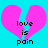 A static image shows a bright cyan background with a large pink broken heart and black text reading 'love is pain' in pixelated font.