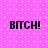 A static image with a pink background featuring white dots and four instances of the text "B*TCH!" in black pixelated font.