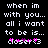 Black background with white pixelated text reading 'when im with you... all i want to be is...' followed by pink and purple heart symbols.