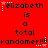 Red background with repeated text 'elizabeth is a total randomer!!!' in black pixelated font, each line preceded by white star-like symbols.