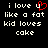 Black background with white pixelated text reading "i love u like a fat kid loves cake" and red heart symbol replacing 'u' in first line.
