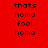 Red background with black text arranged in a pattern, featuring repeated words 'thats', 'homo', and 'fool' across multiple