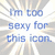 A static image displays the phrase "I'm too sexy for this icon." in blue text with a white background, where 'sexy' is red and yellow in one version.