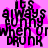Pixelated text on a pink background with black lettering reading 'it's always funny when you're drunk' in three identical