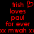 Red pixelated text on black background reads 'trish loves paul for ever' with a heart symbol above 'trish', and 'mwah' below, repeated twice side-by-side.