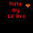 Red pixelated text 'Hate my Lil Bro' on black background with four distinct orange animated symbols: heart, starburst, circular dots, and static symbol.